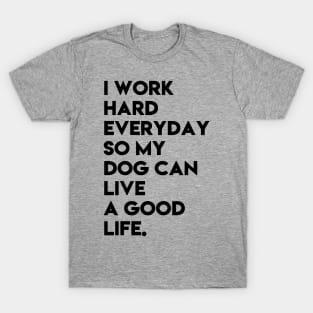 I work hard for my dog T-Shirt